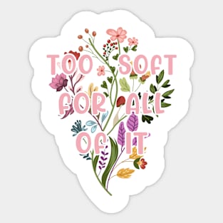 Too Soft For All Of It Sticker